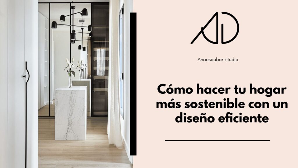 Cómo hacer tu hogar más sostenible con un diseño eficiente