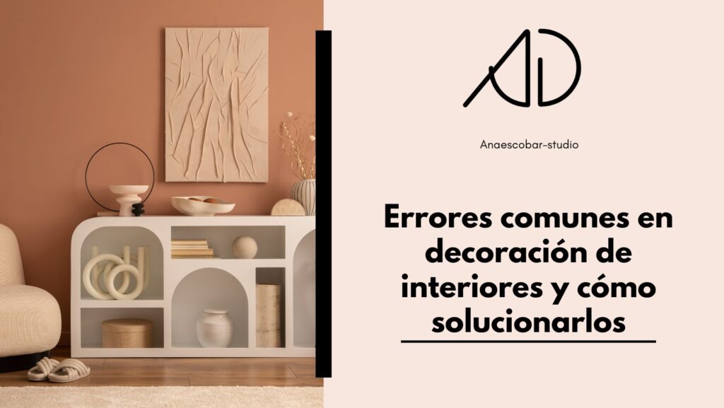 Errores comunes en decoración de interiores y cómo solucionarlos